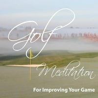 Oyununuzu geliştirmek için Golf Meditasyonu